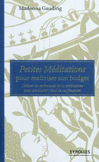 Petites méditations pour maîtriser son budget : utiliser les techniques de la méditation pour améliorer l'état de ses finances