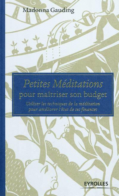 Petites méditations pour maîtriser son budget : utiliser les techniques de la méditation pour améliorer l'état de ses finances