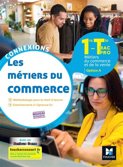 Les métiers du commerce, 1re, terminale bac pro : métiers du commerce et de la vente, option A : nouveau référentiel