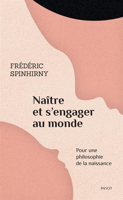 Naître et s'engager au monde : pour une philosophie de la naissance