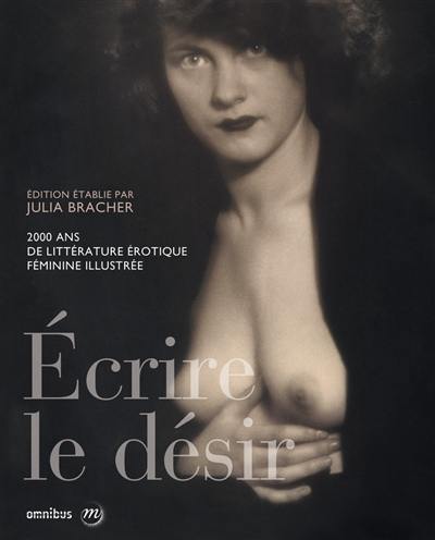 Ecrire le désir : 2.000 ans de littérature érotique féminine illustrée