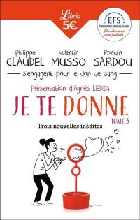 Je te donne. Vol. 3. Trois nouvelles inédites