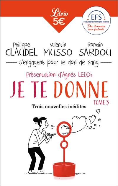 Je te donne. Vol. 3. Trois nouvelles inédites