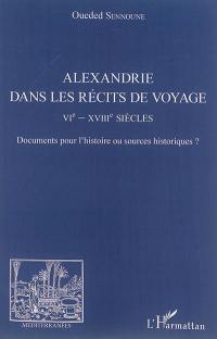 Alexandrie dans les récits de voyage : VIe-XVIIIe siècles : documents pour l'histoire ou sources historiques ?