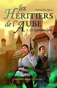 Les héritiers de l'aube : l'ancienne magie vit en eux.... Vol. 1. Le septième sens