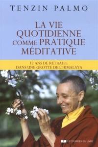 La vie quotidienne comme pratique méditative : 12 ans de retraite dans une grotte de l'Himalaya