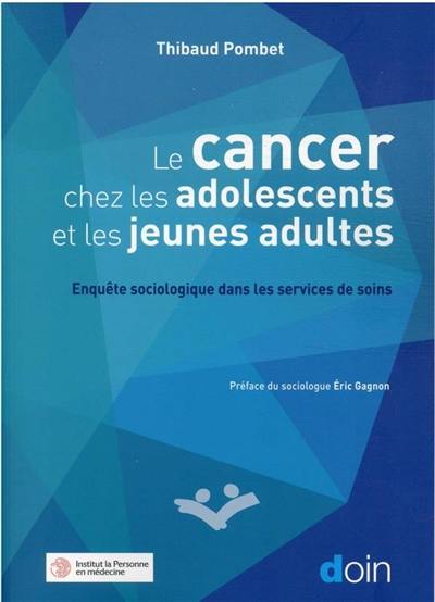 Le cancer chez les adolescents et les jeunes adultes : enquête sociologique dans les services de soins