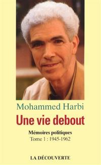 Une vie debout : mémoires. Vol. 1. 1945-1962