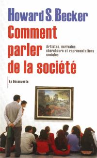 Comment parler de la société : artistes, écrivains, chercheurs et représentations sociales