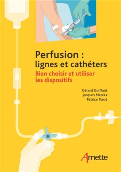 Perfusion : lignes et cathéters : bien choisir et utiliser les dispositifs