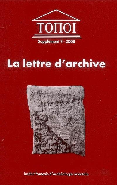 La lettre d'archive : communication administrative et personnellle dans l'Antiquité proche-orientale et égyptienne : actes du colloque de l'Université de Lyon 2, 9-10 juillet 2004