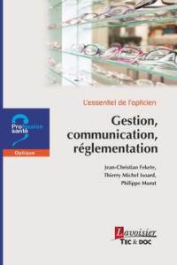 L'essentiel de l'opticien. Gestion, communication, réglementation