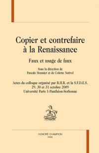 Copier et contrefaire à la Renaissance : faux et usage de faux : actes du colloque organisé les 29, 30 et 31 octobre 2009, Université Paris I-Panthéon-Sorbonne