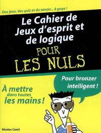 Le cahier de jeux d'esprit et de logique pour les nuls