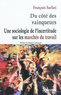 Du côté des vainqueurs : une sociologie de l'incertitude sur les marchés du travail