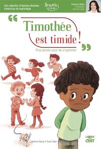 Timothée est timide ! : plus jamais peur de s'exprimer