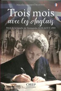 Trois mois avec les Anglais : récit de la bataille de Normandie, juin-août 1944