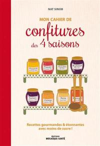 Mon cahier de confitures des 4 saisons : recettes gourmandes & étonnantes avec moins de sucre !