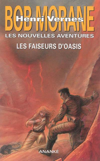 Bob Morane : les nouvelles aventures. Vol. 3. Les faiseurs d'oasis Bob Morane : les nouvelles aventures. Vol. 3. Les faiseurs d'oasis