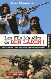 Les fils maudits de Ben Laden ! : qui sont-ils ? Comment les combattons-nous ?