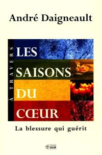 A travers les saisons du coeur : la blessure qui guérit.