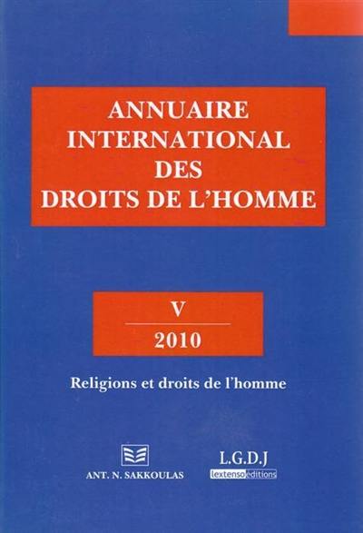 Annuaire international des droits de l'homme. Vol. 5. 2010 : religions et droits de l'homme