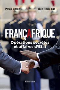 Françafrique : opérations secrètes et affaires d'Etat