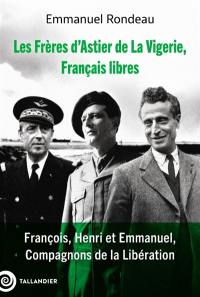 Les frères d'Astier de La Vigerie, Français libres : François, Henri et Emmanuel, compagnons de la Libération