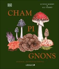 Champignons : science, secrets & vertus