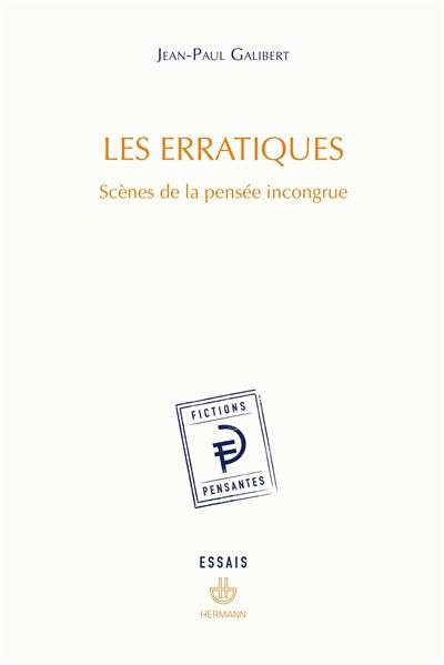 Les erratiques : scènes de la pensée incongrue : essais