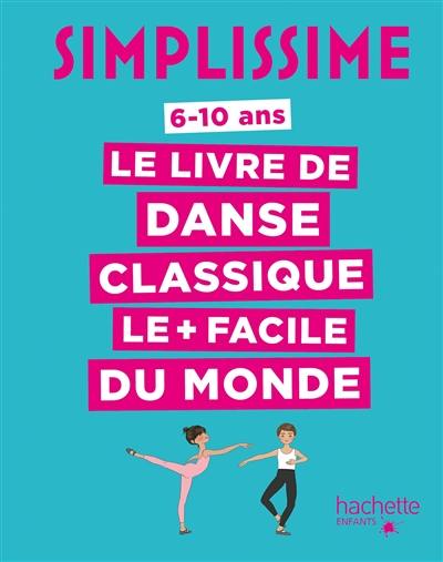 Simplissime : le livre de danse classique le + facile du monde : 6-10 ans