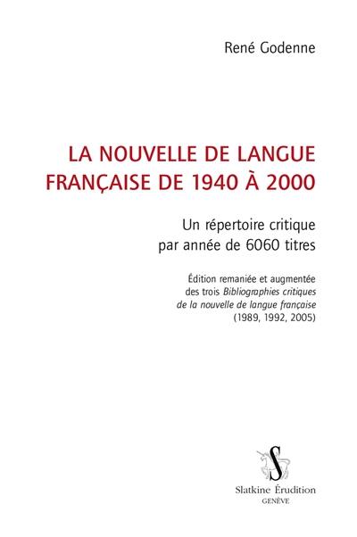 La nouvelle de langue française de 1940 à 2000 : un répertoire critique par année de 6.060 titres : édition remaniée et augmentée des trois Bibliographies critiques de la nouvelle de langue française (1989, 1992, 2005)