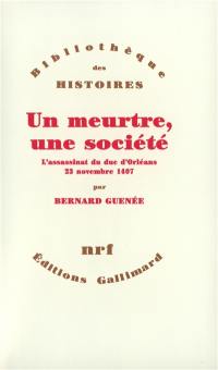 Un Meurtre, une société : l'assassinat du duc d'Orléans, 23 novembre 1407