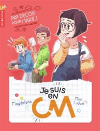 Je suis en CM. Vol. 3. Pas d'école pour Marie !