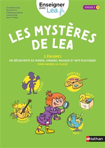 Les mystères de Lea, cycle 1 : 5 énigmes en découverte du monde, langage, musique et arts plastiques pour animer la classe