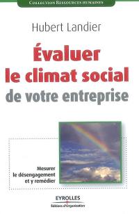 Evaluer le climat social de votre entreprise : mesurer le désengagement et y remédier