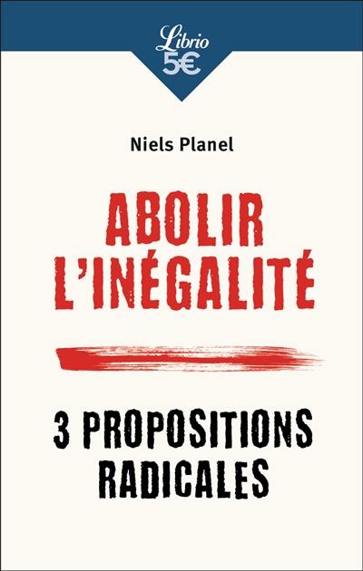 Abolir l'inégalité : 3 propositions radicales