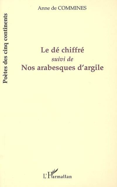 Le dé chiffré. Nos arabesques d'argile