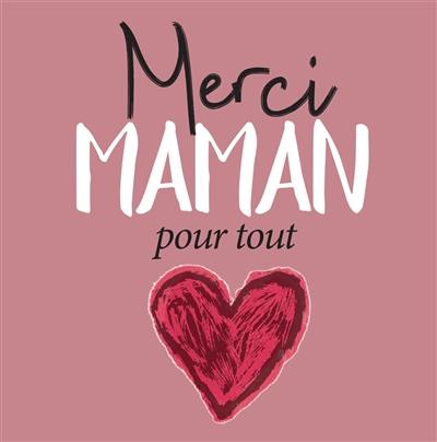 Merci maman : pour tout