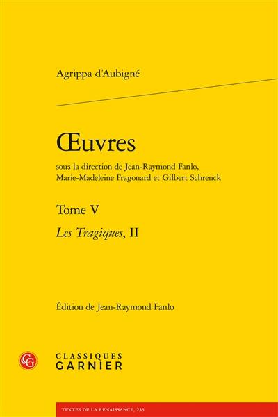 Oeuvres. Vol. 5. Les tragiques. Vol. 2