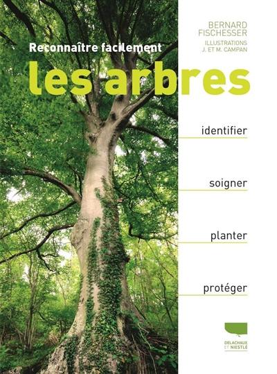 Reconnaître facilement les arbres : identifier, soigner, planter, protéger