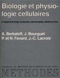 Biologie et physiologie cellulaires. Vol. 2. Appareil de Golgi, lysosomes, mitochondries, cellules et virus