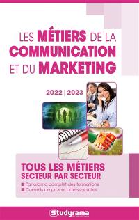 Les métiers de la communication et du marketing : tous les métiers secteur par secteur : panorama complet des formations, conseils de pros et adresses utiles, 2022-2023