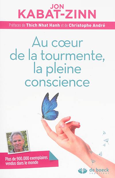 Au coeur de la tourmente, la pleine conscience : réduire le stress grâce à la mindfulness : programme complet en 8 semaines