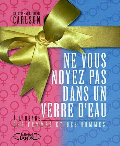 Ne vous noyez pas dans un verre d'eau... à l'usage des femmes et des hommes