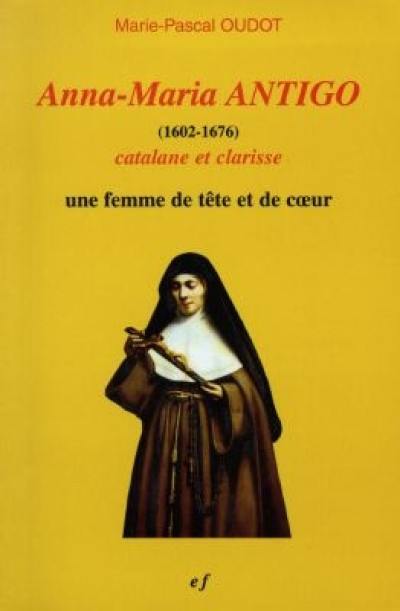 Anna-Maria Antigo (1602-1676), catalane et clarisse : une femme de tête et de coeur