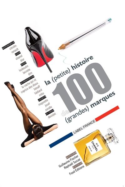 La (petite) histoire de 100 (grandes) marques