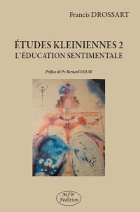 Etudes kleiniennes. Vol. 2. L'éducation sentimentale