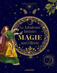 La fabuleuse histoire de la magie et de la sorcellerie