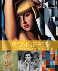 Pionnières : ces femmes qui ont fait l'art